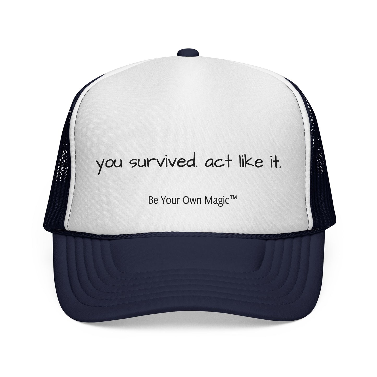 You Survived. Act Like It. Trucker Cap | Be Your Own Magic™