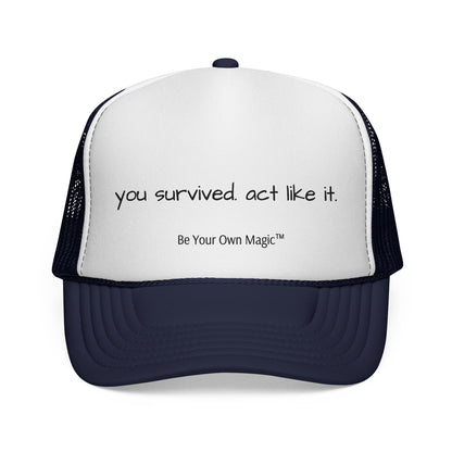 You Survived. Act Like It. Trucker Cap | Be Your Own Magic™