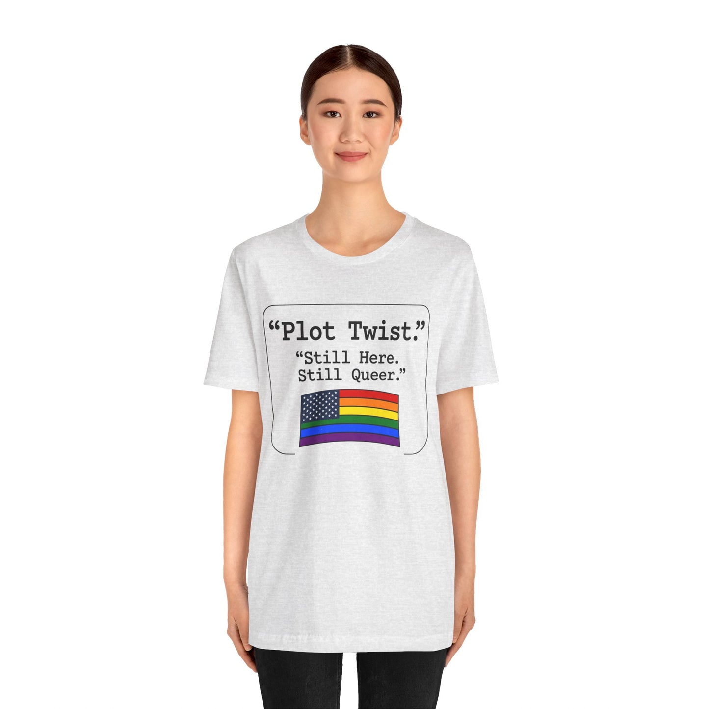 Plot Twist Tee — "Still Here. Still Queer." | Pride Celebration Line
