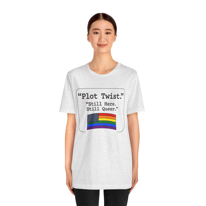 Plot Twist Tee — "Still Here. Still Queer." | Pride Celebration Line