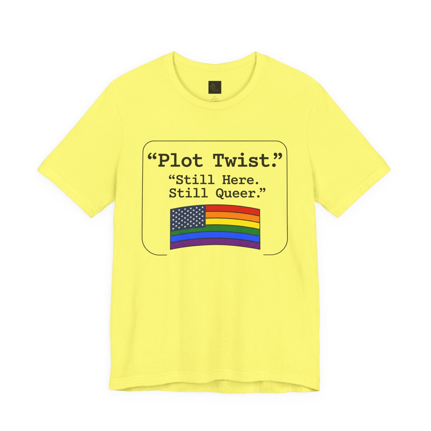 Plot Twist Tee — "Still Here. Still Queer." | Pride Celebration Line