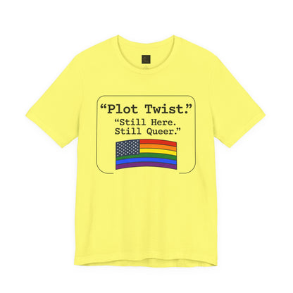 Plot Twist Tee — "Still Here. Still Queer." | Pride Celebration Line