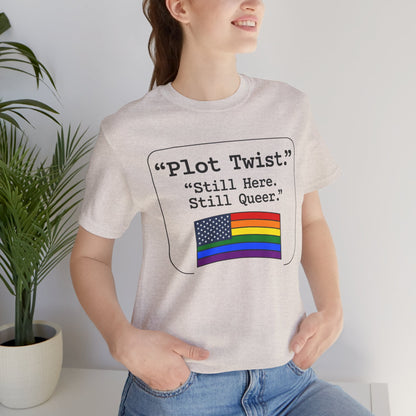 Plot Twist Tee — "Still Here. Still Queer." | Pride Celebration Line