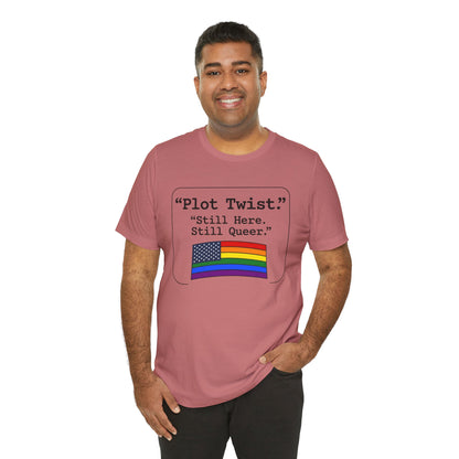Plot Twist Tee — "Still Here. Still Queer." | Pride Celebration Line