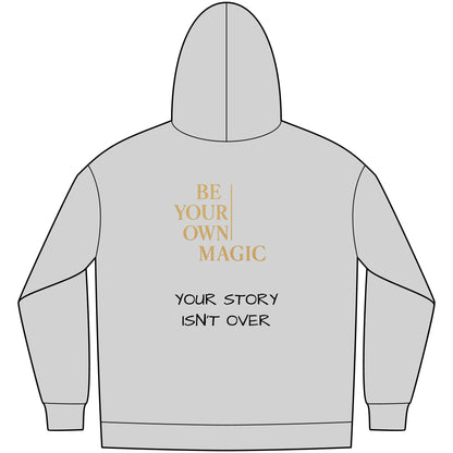 Be Your Own Magic Hoodie - Your Story Isn't Over | Be Your Own Magic™
