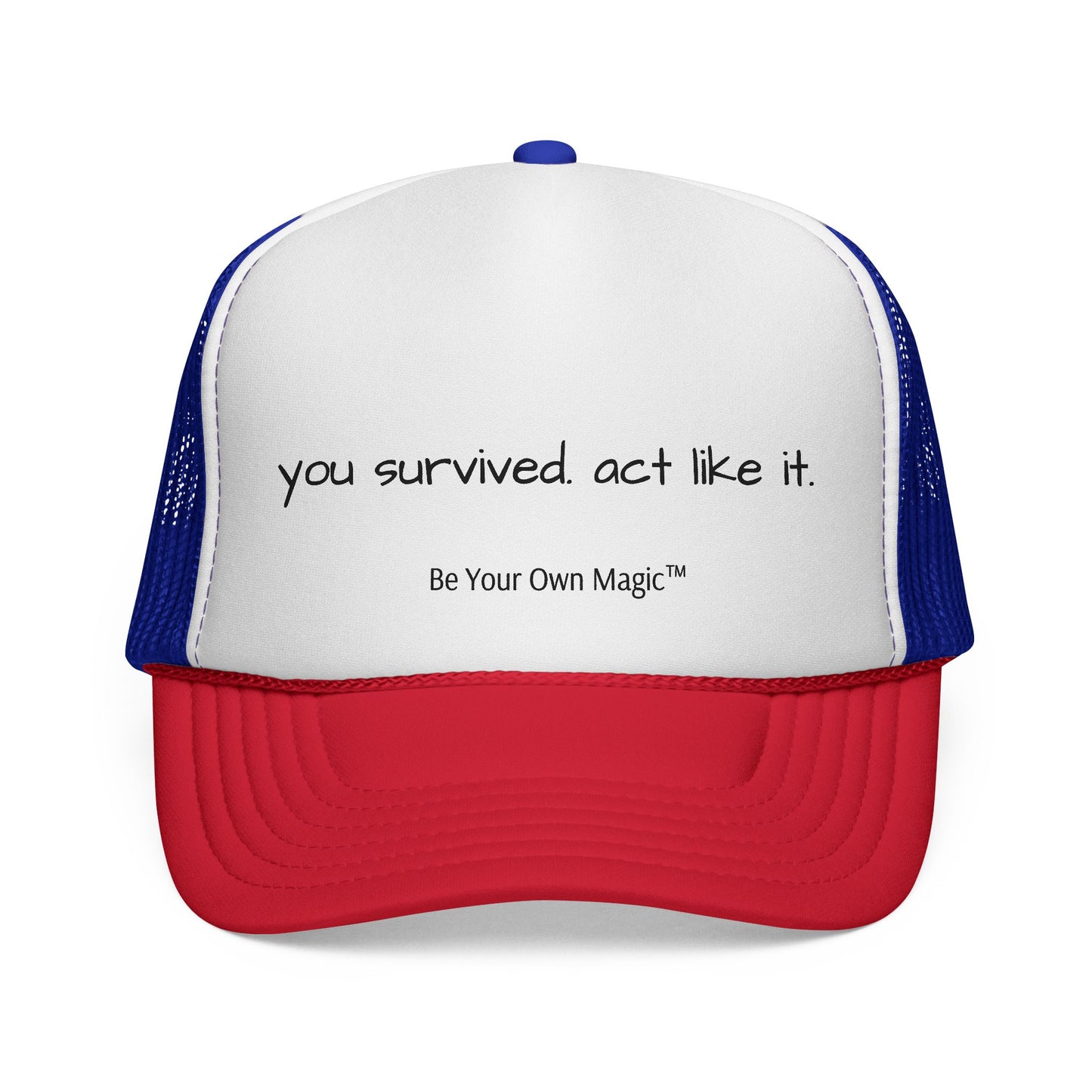 You Survived. Act Like It. Trucker Cap | Be Your Own Magic™
