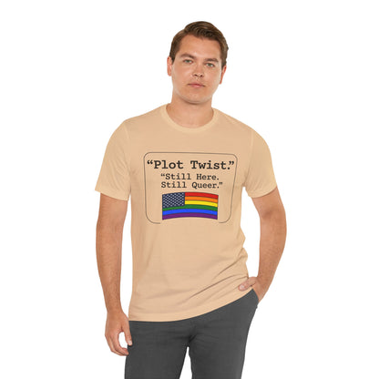 Plot Twist Tee — "Still Here. Still Queer." | Pride Celebration Line