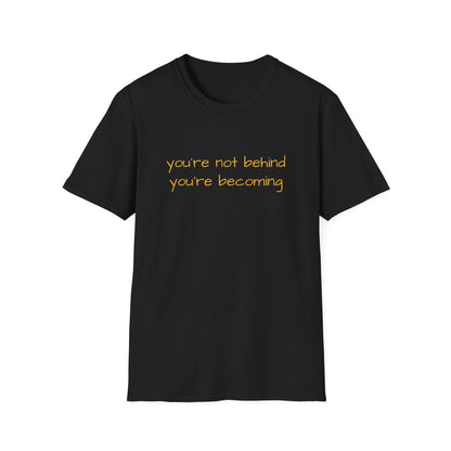 You're Not Behind, You're Becoming T-Shirt | Be Your Own Magic™