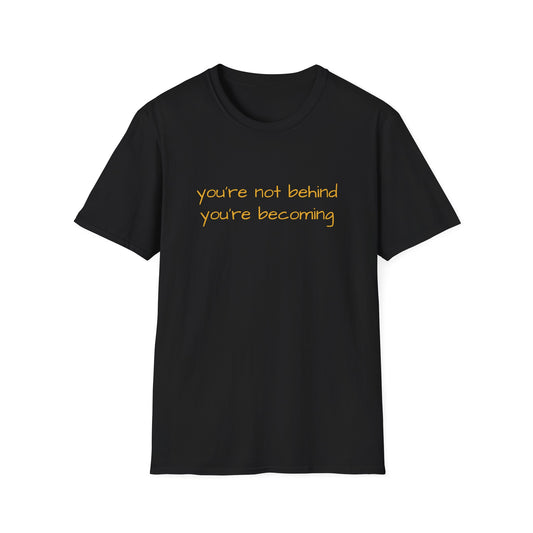Inspirational Graphic T-Shirt — "you're not behind you're becoming" (Be Your Own Magic)
