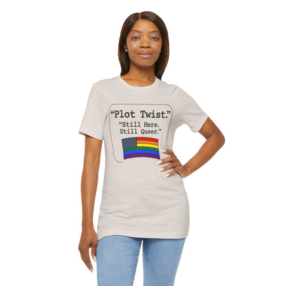 Plot Twist Tee — "Still Here. Still Queer." | Pride Celebration Line