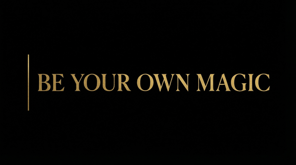 Be Your Own Magic™